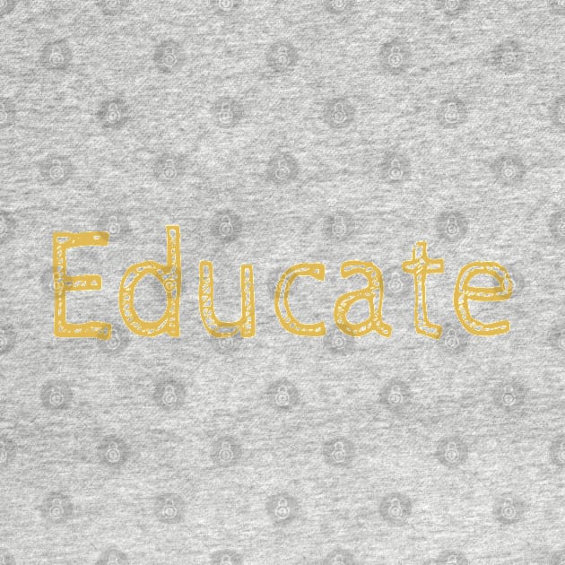 Educate! Inspirational Motivational Typography Yellow by ebayson74@gmail.com